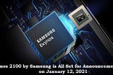 Exynos 2100 by Samsung is All Set for Announcement on January 12, 2021