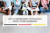 Why Cybersecurity in Schools Needs to Be Upgraded