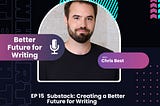 EP.15 — Substack: Building a Better Future for Writing