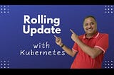 Zero downtime deployment with Kubernetes using Rolling update Strategy