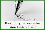 Why you should examine your ancestors signature and how to do it