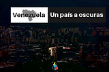 Venezuela: un país a oscuras