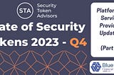 Platform & Service Provider Updates (Part 1): State of Security Tokens 2023 — Q4