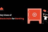 Future Of Blockchain Technology In Banking System