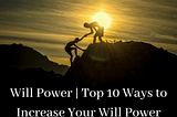 Will Power | Top 10 Ways To Increase Your Will Power | Motivation Sparks