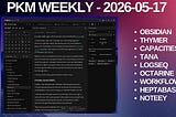 PKM Weekly — 2026–05–17
