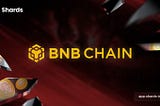 Shards unlocks new possibilities with BNB Chain!