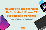 Navigating the World of Refurbished iPhone 13 Models and Variants