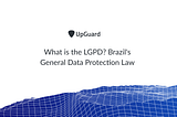 What is the LGPD? Brazil’s General Data Protection Law