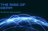 The RISE of DePIN: The Next Big Thing in Crypto