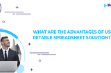 The advantages of the Retable Spreadsheet solution
