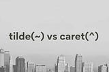 Understanding the Semantic Version (SemVer) Constraints: Caret (^) vs Tilde (~)