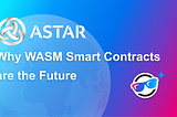 Why WASM Smart Contracts are the Future