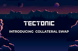 Introducing Collateral Swap: Simplify and Enhance Your DeFi Experience on Tectonic Finance