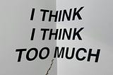 The More We Think, The Deeper We Sink Into Thoughts