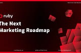 Announcing The Next Ruby Protocol Marketing Roadmap
