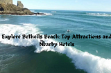 Explore Bethells Beach: Top Attractions and Nearby Hotels