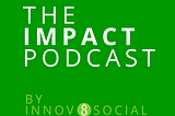 Listen to the New Season of The Impact Podcast: Ecosystem Building, Systems Thinking, and Social…
