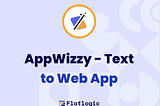 Introducing AppWizzy — Text to Web App GPT by Flatlogic!
