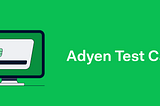 Simplify payment testing with the Adyen Test Cards browser extension