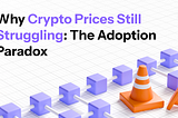 Why Crypto Prices Still Struggling: The Adoption Paradox