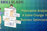 Prescriptive Analytics: A Game-Changer for Business Optimization