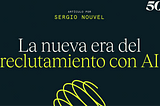 La Nueva Era del Reclutamiento con AI: Recomendaciones de Sergio Nouvel, CEO Get on Board