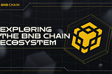 Exploring the BNB Chain Ecosystem