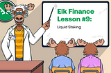 Elk Academy Lesson #9: What is Liquid Staking?