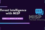 Threat Intelligence with MISP