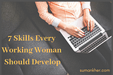 7 Basic Skills Every Working Woman Should Develop