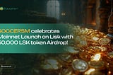 SOCCERSM celebrates Mainnet Launch on Lisk with 50,000 LSK token Airdrop!🎉