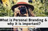 What is Personal Branding and why it’s important?