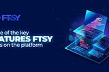 Some of the key features FTSY offers on the platform