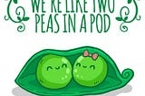 CAN TWO PEOPLE REALLY BE LIKE TWO PEAS IN A POD?
