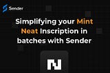A Sender’s Guide to Streamlined Neat Inscriptions in Batches
