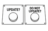 Update or not, that is the question