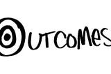 Outcomes vs Outputs on Product Teams