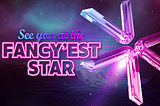 See you at the Fancy’est star