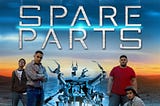 The motivation of Spare parts Movie