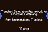 Introducing Tranched Delegation by Euclid