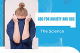 The Science Behind CBD for Anxiety and OCD