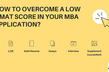 How to overcome a low GMAT score in your MBA application?