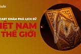 Khám Phá Lịch Sử Việt Nam Và Thế Giới Với Những Podcast Tiếng Việt Sau