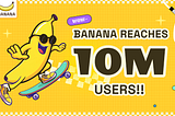 10M Players and Counting: BANANA’s Explosive Growth on the TON Ecosystem