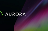 Aurora — EVM on the NEAR Protocol blockchain.