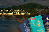 Five Best Countries For Second Citizenship