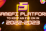 5 GameFi Platform to Keep an Eye On in 2022–23