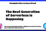 🦑 Serverless Weekly #380: The Next Generation of Serverless is Happening