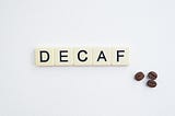 What? Decaf Is Life?